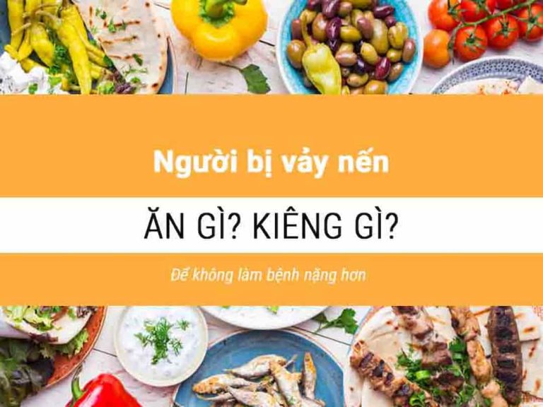 Bệnh vảy nến kiêng ăn gì? Chế độ ăn uống cho người bệnh vảy nến